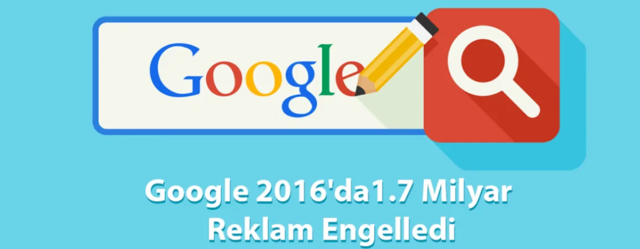 Google 2016’da şüpheli gördüğü 1,7 milyar reklamı engelledi